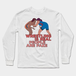 Wrestling is Real People are Fake Long Sleeve T-Shirt